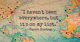 World map displaying travel dreams & Susan Sontag's quote: "I haven't been everywhere, but it's on my list." Plan an rv rental adventure!